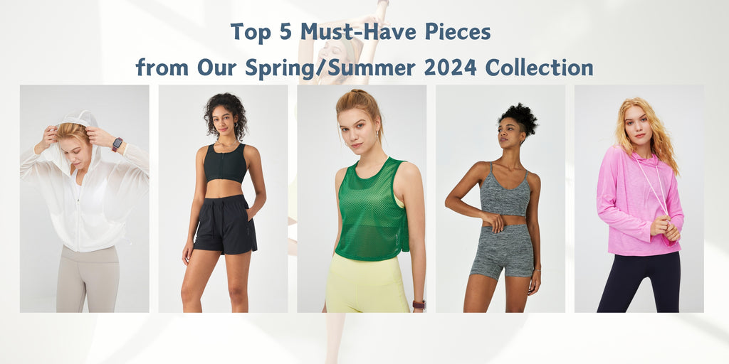 Top 5 Must-Have Pieces from Our Spring/Summer 2024 Collection